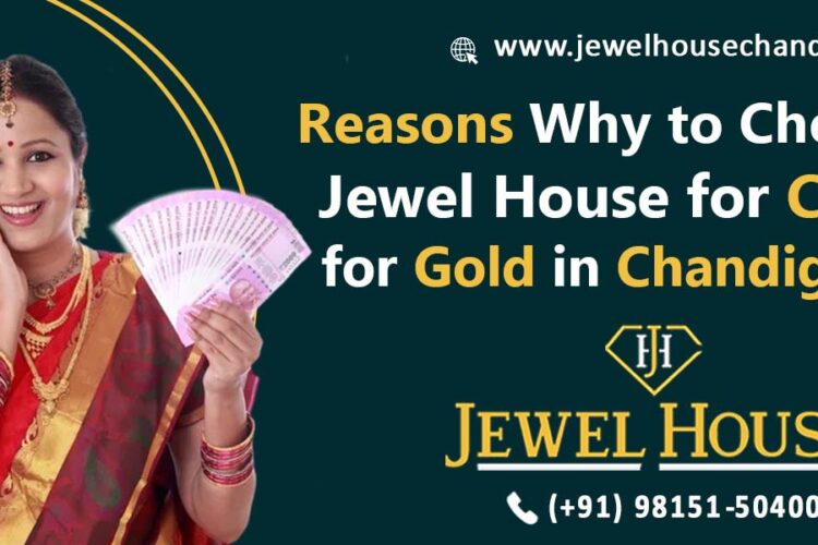 Reasons why to choose Jewel House for Cash for Gold in Chandigarh