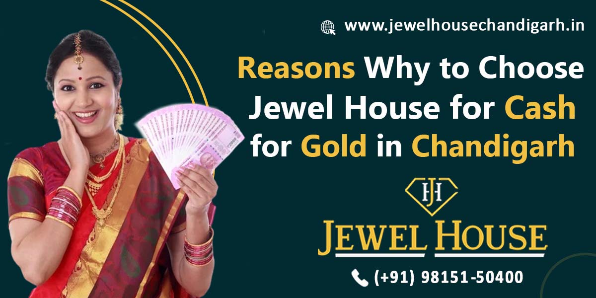 Reasons why to choose Jewel House for Cash for Gold in Chandigarh