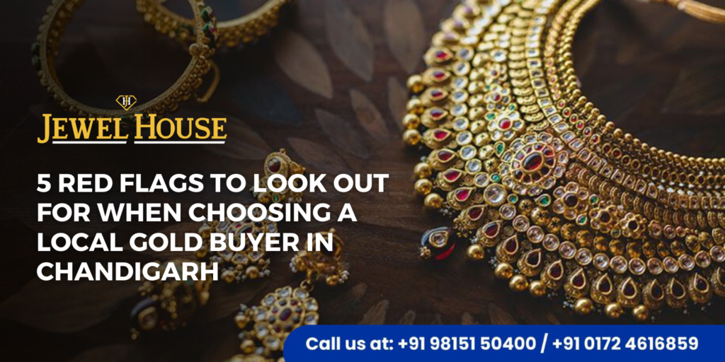 local gold buyer in Chandigarh : 5 Red flags To Look Out For