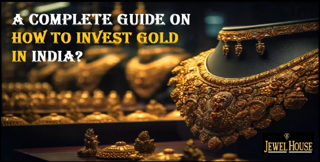 A Complete Guide on How to Invest Gold in India